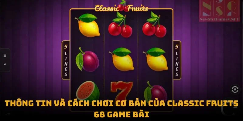 classic-fruits-thong-tin-va-cach-choi-co-ban-cua-classic-fruits-68-game-bai