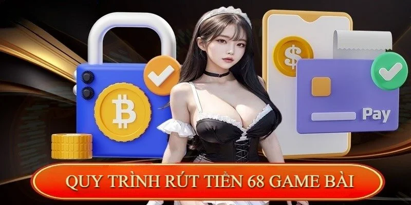 quy-trinh-rut-tien-68-game-bai