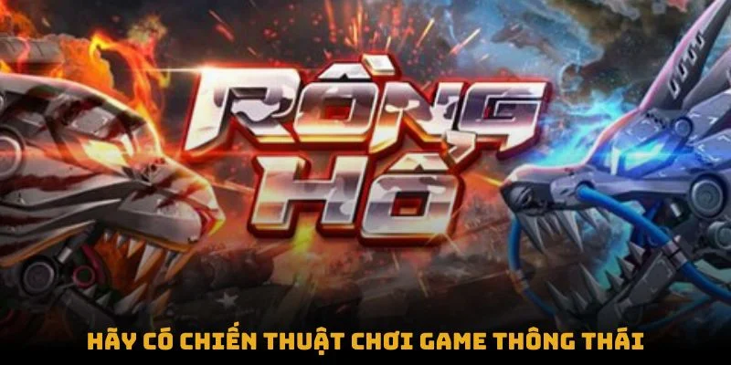 rong ho dai chien 68 game bai-hay co chien thuat choi game thong thai